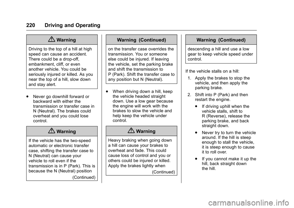 CHEVROLET COLORADO 2017 2.G Owners Manual Chevrolet Colorado Owner Manual (GMNA-Localizing-U.S./Canada/Mexico-10122675) - 2017 - crc - 8/22/16
220 Driving and Operating
{Warning
Driving to the top of a hill at high
speed can cause an accident