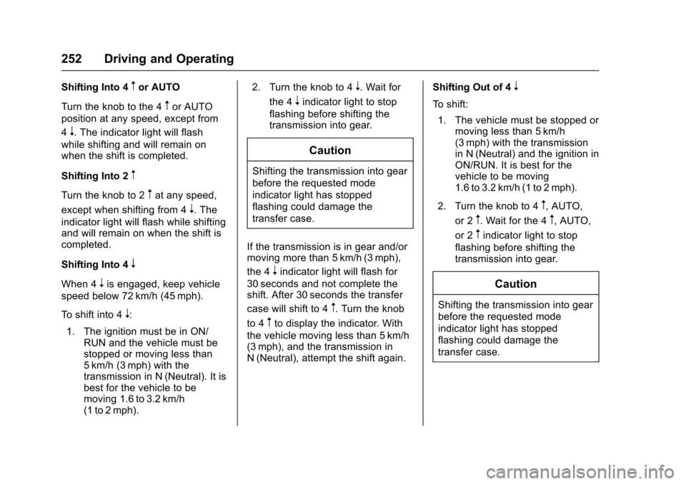 CHEVROLET COLORADO 2017 2.G Owners Manual Chevrolet Colorado Owner Manual (GMNA-Localizing-U.S./Canada/Mexico-10122675) - 2017 - crc - 8/22/16
252 Driving and Operating
Shifting Into 4mor AUTO
Turn the knob to the 4mor AUTO
position at any sp CHEVROLET COLORADO 2017 2.G Owners Manual Chevrolet Colorado Owner Manual (GMNA-Localizing-U.S./Canada/Mexico-10122675) - 2017 - crc - 8/22/16
252 Driving and Operating
Shifting Into 4mor AUTO
Turn the knob to the 4mor AUTO
position at any sp