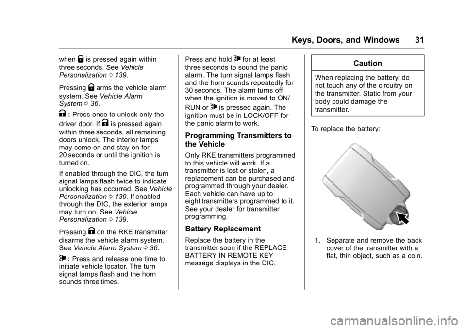 CHEVROLET COLORADO 2017 2.G Owners Manual Chevrolet Colorado Owner Manual (GMNA-Localizing-U.S./Canada/Mexico-10122675) - 2017 - crc - 8/22/16
Keys, Doors, and Windows 31
whenQis pressed again within
three seconds. SeeVehiclePersonalization01 CHEVROLET COLORADO 2017 2.G Owners Manual Chevrolet Colorado Owner Manual (GMNA-Localizing-U.S./Canada/Mexico-10122675) - 2017 - crc - 8/22/16
Keys, Doors, and Windows 31
whenQis pressed again within
three seconds. SeeVehiclePersonalization01