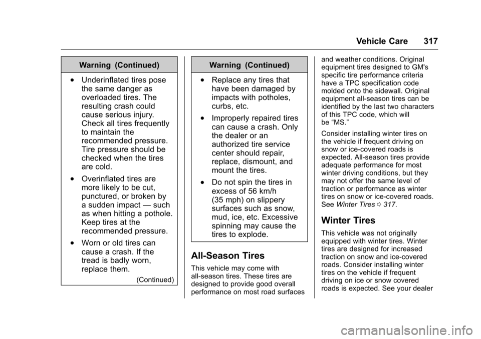 CHEVROLET COLORADO 2017 2.G Owners Manual Chevrolet Colorado Owner Manual (GMNA-Localizing-U.S./Canada/Mexico-10122675) - 2017 - crc - 8/22/16
Vehicle Care 317
Warning (Continued)
.Underinflated tires pose
the same danger as
overloaded tires.