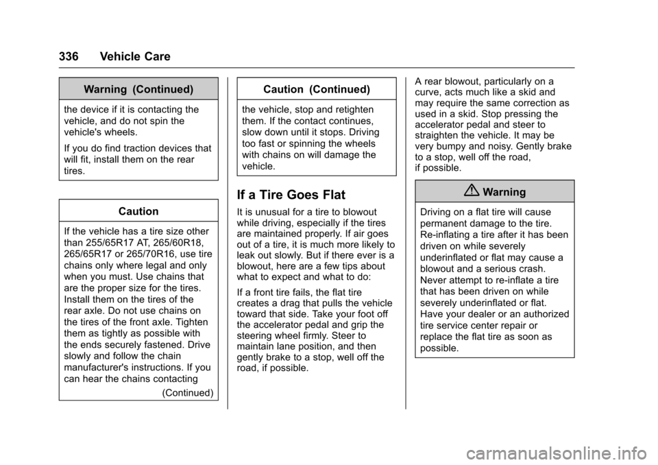 CHEVROLET COLORADO 2017 2.G Owners Manual Chevrolet Colorado Owner Manual (GMNA-Localizing-U.S./Canada/Mexico-10122675) - 2017 - crc - 8/22/16
336 Vehicle Care
Warning (Continued)
the device if it is contacting the
vehicle, and do not spin th CHEVROLET COLORADO 2017 2.G Owners Manual Chevrolet Colorado Owner Manual (GMNA-Localizing-U.S./Canada/Mexico-10122675) - 2017 - crc - 8/22/16
336 Vehicle Care
Warning (Continued)
the device if it is contacting the
vehicle, and do not spin th