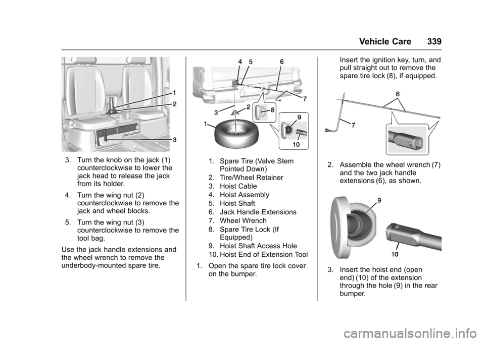 CHEVROLET COLORADO 2017 2.G Owners Manual Chevrolet Colorado Owner Manual (GMNA-Localizing-U.S./Canada/Mexico-10122675) - 2017 - crc - 8/22/16
Vehicle Care 339
3. Turn the knob on the jack (1)counterclockwise to lower thejack head to release CHEVROLET COLORADO 2017 2.G Owners Manual Chevrolet Colorado Owner Manual (GMNA-Localizing-U.S./Canada/Mexico-10122675) - 2017 - crc - 8/22/16
Vehicle Care 339
3. Turn the knob on the jack (1)counterclockwise to lower thejack head to release