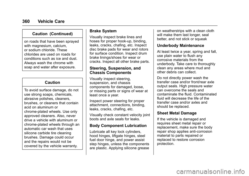 CHEVROLET COLORADO 2017 2.G Owners Manual Chevrolet Colorado Owner Manual (GMNA-Localizing-U.S./Canada/Mexico-10122675) - 2017 - crc - 8/22/16
360 Vehicle Care
Caution (Continued)
on roads that have been sprayed
with magnesium, calcium,
or so CHEVROLET COLORADO 2017 2.G Owners Manual Chevrolet Colorado Owner Manual (GMNA-Localizing-U.S./Canada/Mexico-10122675) - 2017 - crc - 8/22/16
360 Vehicle Care
Caution (Continued)
on roads that have been sprayed
with magnesium, calcium,
or so