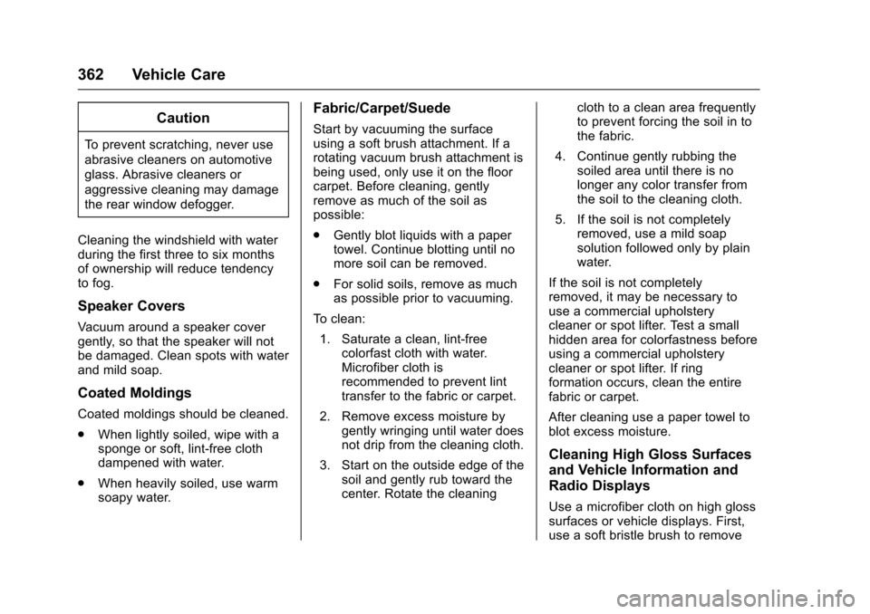 CHEVROLET COLORADO 2017 2.G Owners Manual Chevrolet Colorado Owner Manual (GMNA-Localizing-U.S./Canada/Mexico-10122675) - 2017 - crc - 8/22/16
362 Vehicle Care
Caution
To p r e v e n t s c r a t c h i n g , n e v e r u s e
abrasive cleaners o CHEVROLET COLORADO 2017 2.G Owners Manual Chevrolet Colorado Owner Manual (GMNA-Localizing-U.S./Canada/Mexico-10122675) - 2017 - crc - 8/22/16
362 Vehicle Care
Caution
To p r e v e n t s c r a t c h i n g , n e v e r u s e
abrasive cleaners o