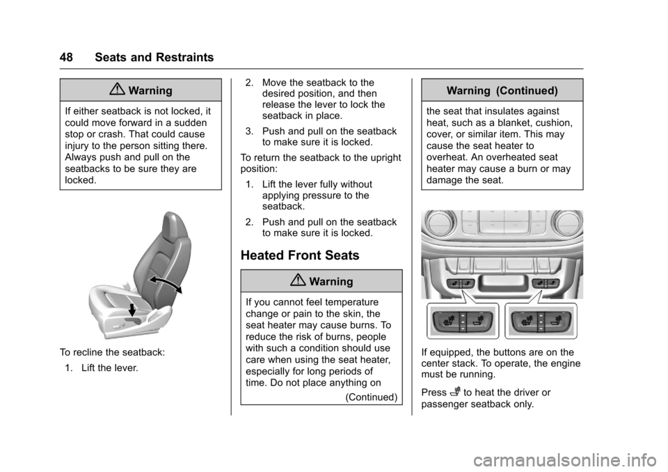 CHEVROLET COLORADO 2017 2.G Owners Manual Chevrolet Colorado Owner Manual (GMNA-Localizing-U.S./Canada/Mexico-10122675) - 2017 - crc - 8/22/16
48 Seats and Restraints
{Warning
If either seatback is not locked, it
could move forward in a sudde CHEVROLET COLORADO 2017 2.G Owners Manual Chevrolet Colorado Owner Manual (GMNA-Localizing-U.S./Canada/Mexico-10122675) - 2017 - crc - 8/22/16
48 Seats and Restraints
{Warning
If either seatback is not locked, it
could move forward in a sudde