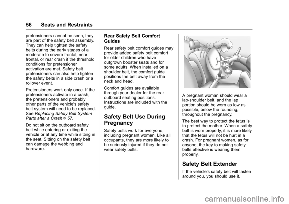 CHEVROLET COLORADO 2017 2.G Owners Manual Chevrolet Colorado Owner Manual (GMNA-Localizing-U.S./Canada/Mexico-10122675) - 2017 - crc - 8/22/16
56 Seats and Restraints
pretensioners cannot be seen, theyare part of the safety belt assembly.They CHEVROLET COLORADO 2017 2.G Owners Manual Chevrolet Colorado Owner Manual (GMNA-Localizing-U.S./Canada/Mexico-10122675) - 2017 - crc - 8/22/16
56 Seats and Restraints
pretensioners cannot be seen, theyare part of the safety belt assembly.They