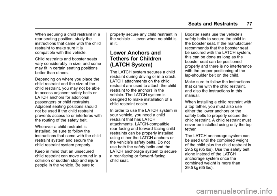 CHEVROLET COLORADO 2017 2.G Owners Manual Chevrolet Colorado Owner Manual (GMNA-Localizing-U.S./Canada/Mexico-10122675) - 2017 - crc - 8/22/16
Seats and Restraints 77
When securing a child restraint in arear seating position, study theinstruc CHEVROLET COLORADO 2017 2.G Owners Manual Chevrolet Colorado Owner Manual (GMNA-Localizing-U.S./Canada/Mexico-10122675) - 2017 - crc - 8/22/16
Seats and Restraints 77
When securing a child restraint in arear seating position, study theinstruc