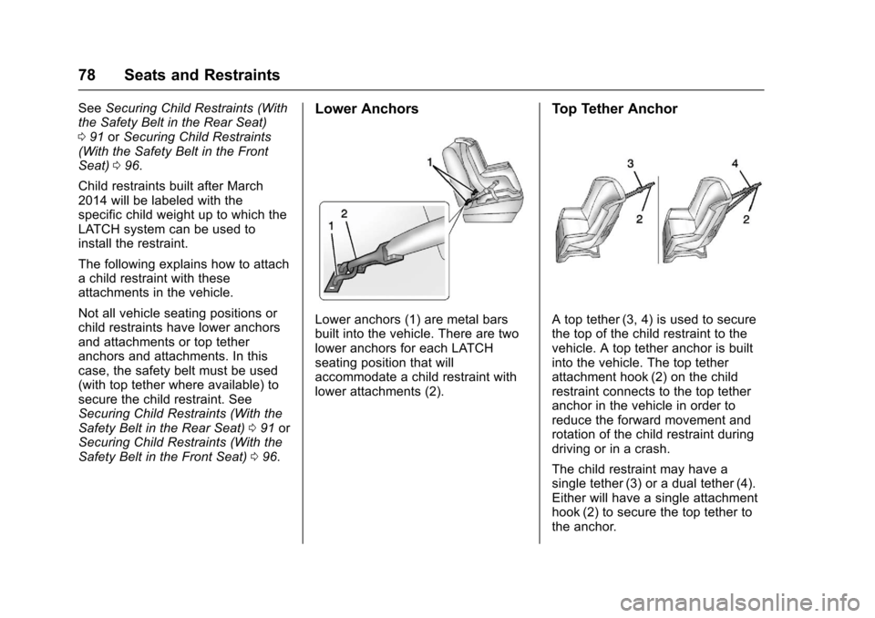 CHEVROLET COLORADO 2017 2.G Owners Manual Chevrolet Colorado Owner Manual (GMNA-Localizing-U.S./Canada/Mexico-10122675) - 2017 - crc - 8/22/16
78 Seats and Restraints
SeeSecuring Child Restraints (Withthe Safety Belt in the Rear Seat)091orSec CHEVROLET COLORADO 2017 2.G Owners Manual Chevrolet Colorado Owner Manual (GMNA-Localizing-U.S./Canada/Mexico-10122675) - 2017 - crc - 8/22/16
78 Seats and Restraints
SeeSecuring Child Restraints (Withthe Safety Belt in the Rear Seat)091orSec