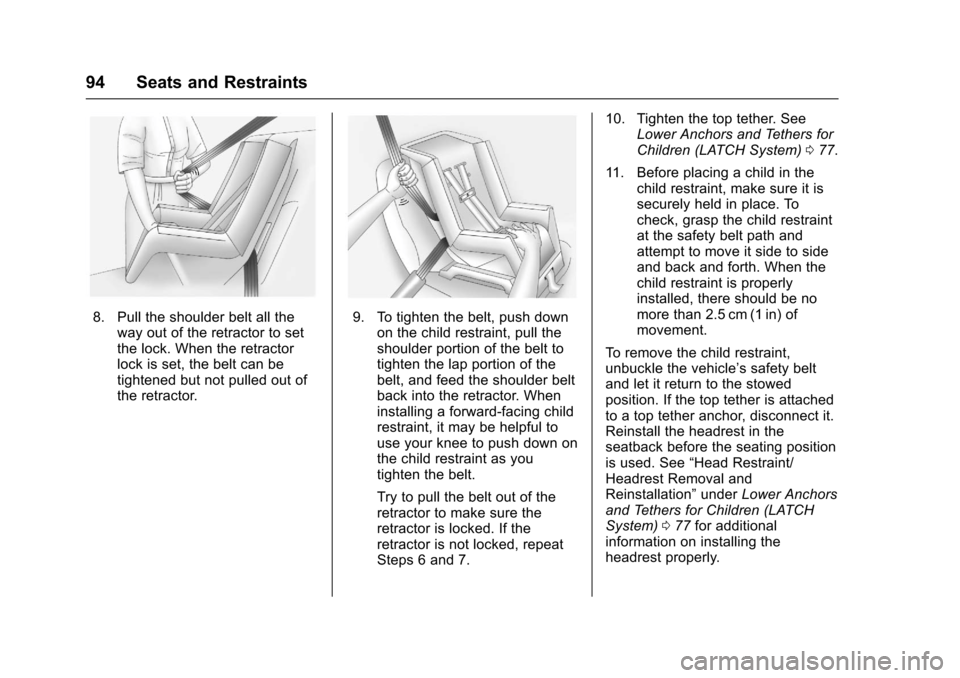 CHEVROLET COLORADO 2017 2.G Owners Manual Chevrolet Colorado Owner Manual (GMNA-Localizing-U.S./Canada/Mexico-10122675) - 2017 - crc - 8/22/16
94 Seats and Restraints
8. Pull the shoulder belt all theway out of the retractor to setthe lock. W CHEVROLET COLORADO 2017 2.G Owners Manual Chevrolet Colorado Owner Manual (GMNA-Localizing-U.S./Canada/Mexico-10122675) - 2017 - crc - 8/22/16
94 Seats and Restraints
8. Pull the shoulder belt all theway out of the retractor to setthe lock. W
