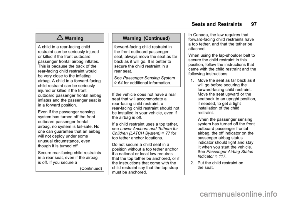 CHEVROLET COLORADO 2017 2.G Owners Manual Chevrolet Colorado Owner Manual (GMNA-Localizing-U.S./Canada/Mexico-10122675) - 2017 - crc - 8/22/16
Seats and Restraints 97
{Warning
Achildinarear-facingchild
restraint can be seriously injured
or ki CHEVROLET COLORADO 2017 2.G Owners Manual Chevrolet Colorado Owner Manual (GMNA-Localizing-U.S./Canada/Mexico-10122675) - 2017 - crc - 8/22/16
Seats and Restraints 97
{Warning
Achildinarear-facingchild
restraint can be seriously injured
or ki