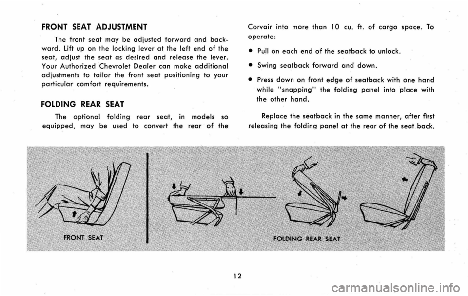 CHEVROLET CORVAIR 1960 1.G Owners Manual FRONT SEAT ADJUSTMENT 
The front seat may be adjusted forward and back­
ward. Lift up on  the locking lever at the left end of the 
seat, 
adjust the seat as desired and release the lever. 
Your 
Aut