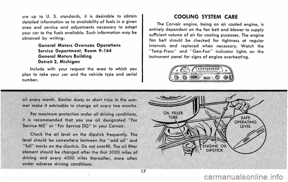 CHEVROLET CORVAIR 1960 1.G Owners Manual ure up to U. S. standards, it is desirable to obtain 
detailed information as to availability of fuels in a given 
area and service and adjustments n~cessary to adapt 
your car to the fuels available