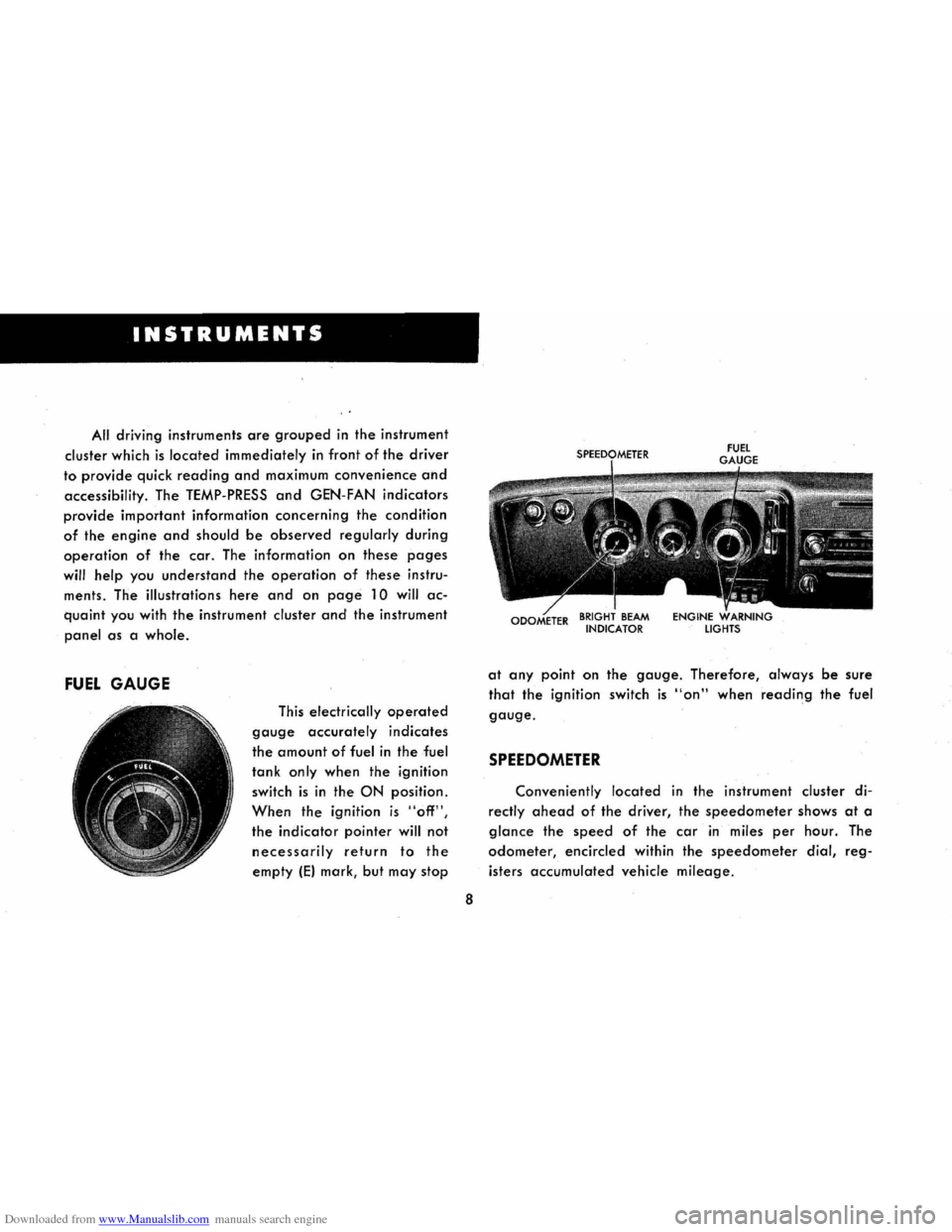 CHEVROLET CORVAIR 1965 2.G Owners Manual Downloaded from www.Manualslib.com manuals search engine INSTRUMENTS
All driving instruments are grouped in the instrument
cluster
which is located immediately in front of the driver
to provide q CHEVROLET CORVAIR 1965 2.G Owners Manual Downloaded from www.Manualslib.com manuals search engine INSTRUMENTS
All driving instruments are grouped in the instrument
cluster
which is located immediately in front of the driver
to provide q