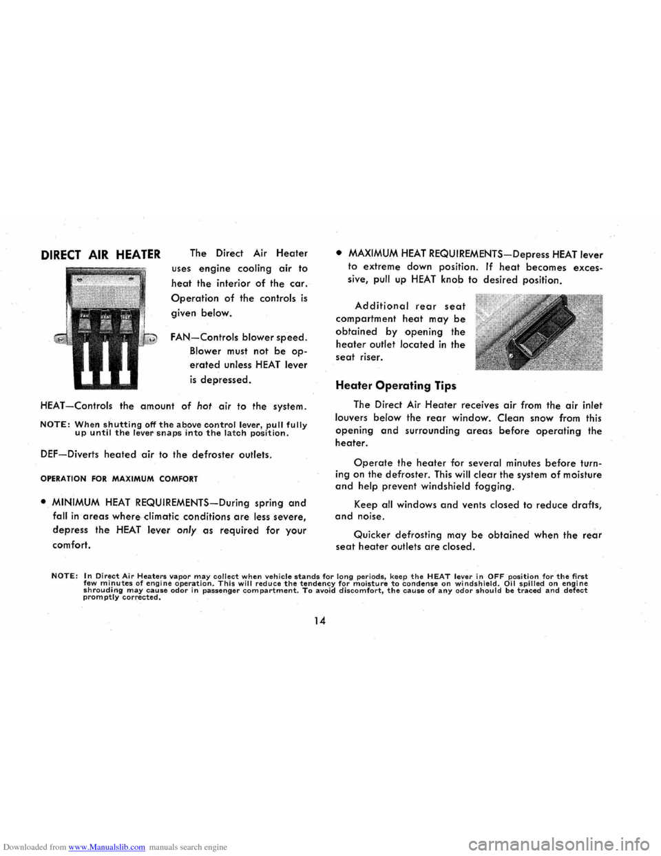 CHEVROLET CORVAIR 1965 2.G Owners Manual Downloaded from www.Manualslib.com manuals search engine DIRECT AIR HEATER The Direct Air Heater
uses engine cooling air to
heat the interior of the car.
Operation of the controls is
given below. CHEVROLET CORVAIR 1965 2.G Owners Manual Downloaded from www.Manualslib.com manuals search engine DIRECT AIR HEATER The Direct Air Heater
uses engine cooling air to
heat the interior of the car.
Operation of the controls is
given below.
