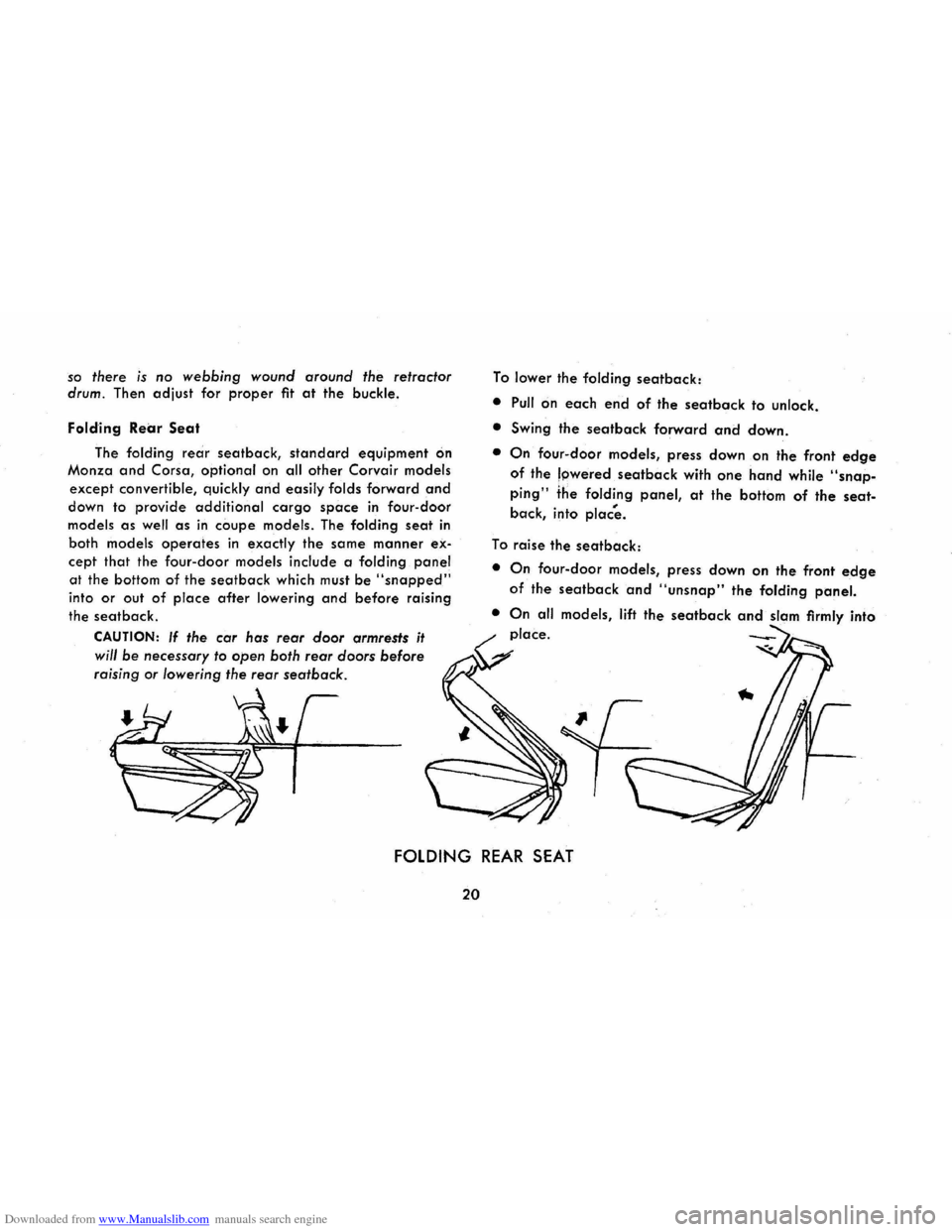 CHEVROLET CORVAIR 1965 2.G Owners Manual Downloaded from www.Manualslib.com manuals search engine so there is no webbing wound around the retractor
drum.
Then adjust for proper fit at the buckle.
Folding
Rear Seat
The folding rear s CHEVROLET CORVAIR 1965 2.G Owners Manual Downloaded from www.Manualslib.com manuals search engine so there is no webbing wound around the retractor
drum.
Then adjust for proper fit at the buckle.
Folding
Rear Seat
The folding rear s