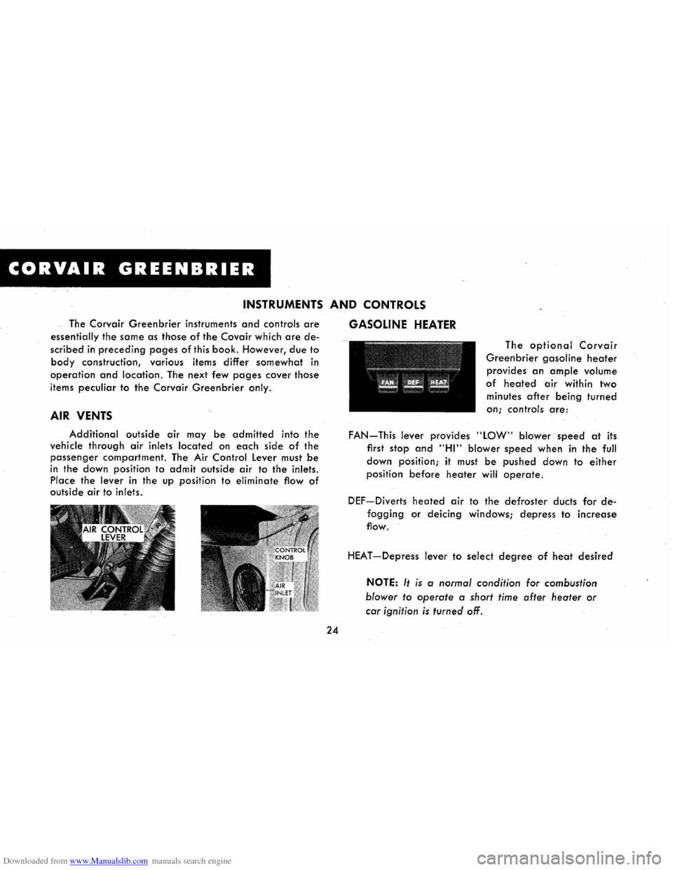 CHEVROLET CORVAIR 1965 2.G Owners Manual Downloaded from www.Manualslib.com manuals search engine CORVAIR GREENBRIER
INSTRUMENTS AND CONTROLS
The Corvair Greenbrier instr~ments and controls are
essentially the same as those of the Covair CHEVROLET CORVAIR 1965 2.G Owners Manual Downloaded from www.Manualslib.com manuals search engine CORVAIR GREENBRIER
INSTRUMENTS AND CONTROLS
The Corvair Greenbrier instr~ments and controls are
essentially the same as those of the Covair