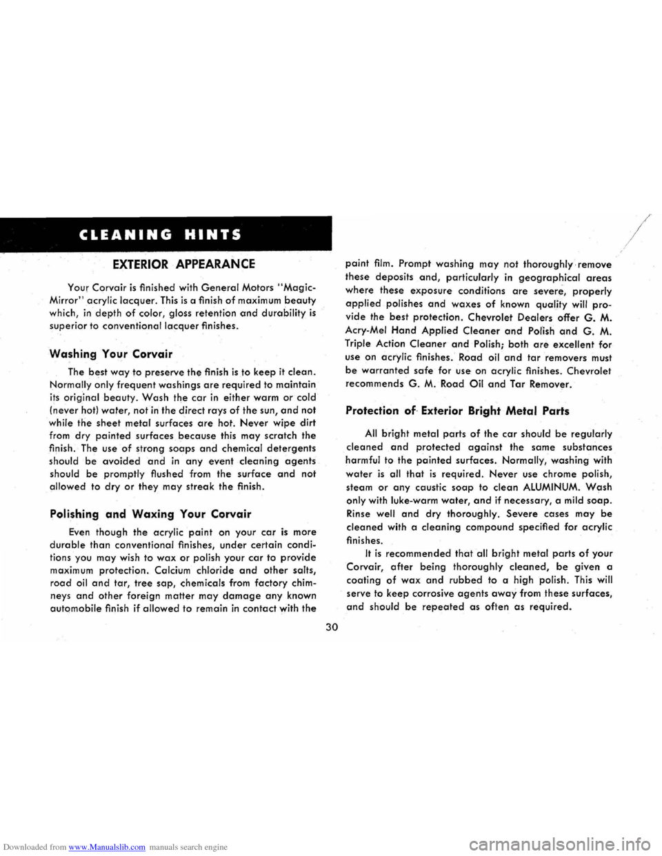 CHEVROLET CORVAIR 1965 2.G Owners Manual Downloaded from www.Manualslib.com manuals search engine CLEANING HINTS
EXTERIOR APPEARANCE
Your Corvair is finished with General Motors "Magic
Mirror" acrylic lacquer. This is a finish of maximum CHEVROLET CORVAIR 1965 2.G Owners Manual Downloaded from www.Manualslib.com manuals search engine CLEANING HINTS
EXTERIOR APPEARANCE
Your Corvair is finished with General Motors "Magic
Mirror" acrylic lacquer. This is a finish of maximum