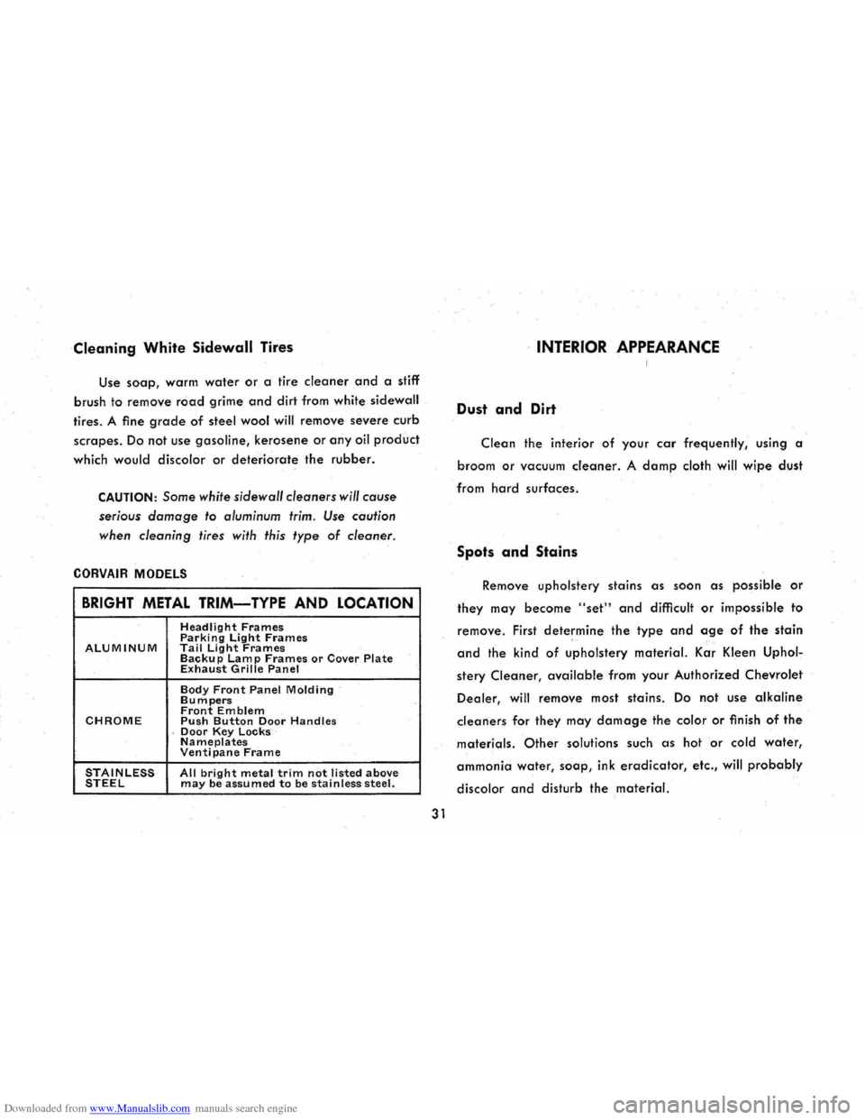 CHEVROLET CORVAIR 1965 2.G Owners Manual Downloaded from www.Manualslib.com manuals search engine Cleaning White Sidewall Tires
Use soap, warm water or a tire cleaner and a stiff
brush
to remove road grime and dirt from white sidewall
t CHEVROLET CORVAIR 1965 2.G Owners Manual Downloaded from www.Manualslib.com manuals search engine Cleaning White Sidewall Tires
Use soap, warm water or a tire cleaner and a stiff
brush
to remove road grime and dirt from white sidewall
t