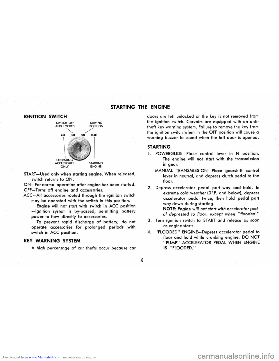 CHEVROLET CORVAIR 1986 2.G Owners Manual Downloaded from www.Manualslib.com manuals search engine STARTING THE ENGINE 
IGNITION SWITCH 
OPERA ACCESSORIES ONLY DRIVING STARTING ENGINE 
START-Used only when 
starting engine. When released, 
sw