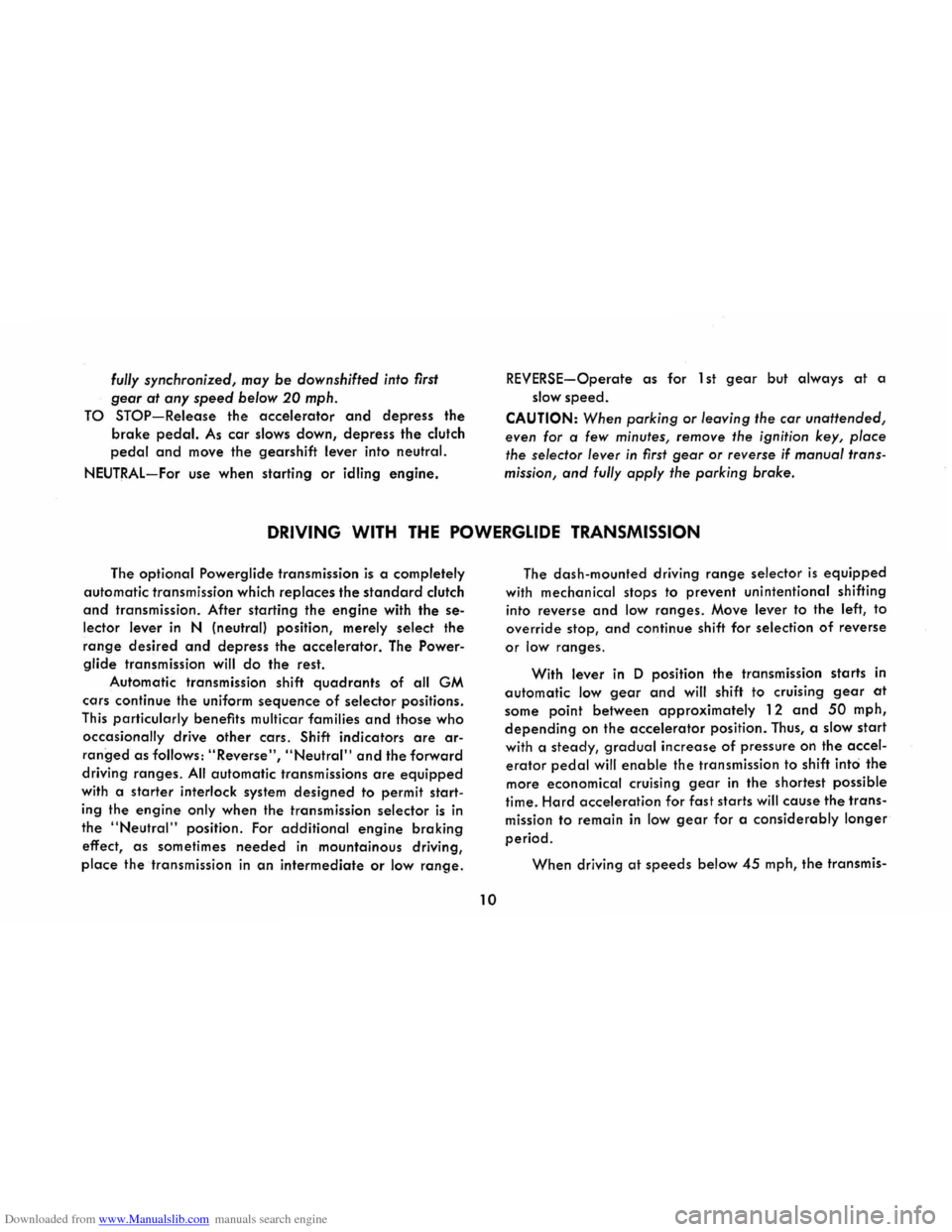 CHEVROLET CORVAIR 1986 2.G Owners Manual Downloaded from www.Manualslib.com manuals search engine fully synchronized, may be downshifted into first 
gear at any speed below 20 mph. 
TO STOP-Release the accelerator and depress the 
brake peda