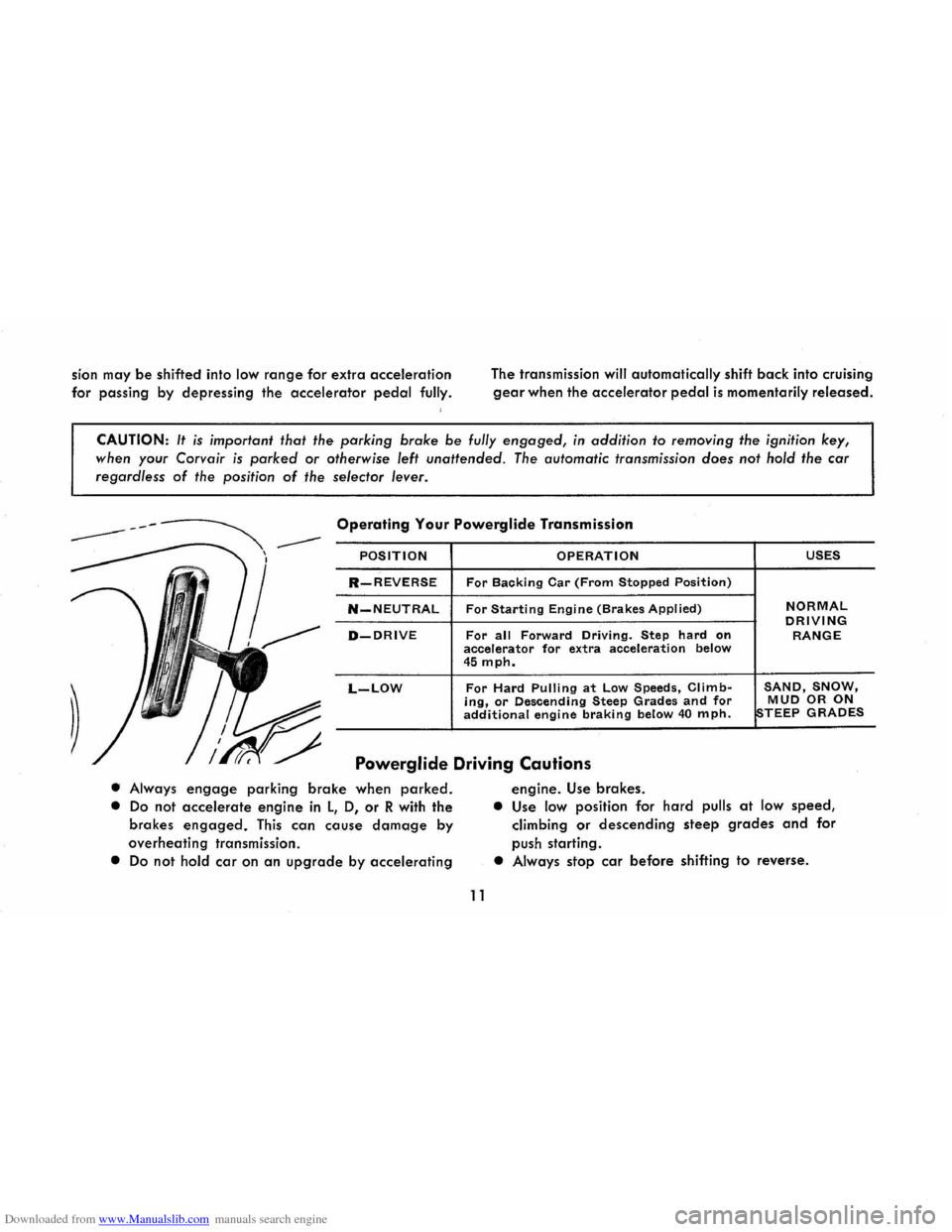 CHEVROLET CORVAIR 1986 2.G Owners Manual Downloaded from www.Manualslib.com manuals search engine sion may be shifted into low range for extra acceleration
for passing by depressing the
accelerator pedal fully. The
transmission
will CHEVROLET CORVAIR 1986 2.G Owners Manual Downloaded from www.Manualslib.com manuals search engine sion may be shifted into low range for extra acceleration
for passing by depressing the
accelerator pedal fully. The
transmission
will