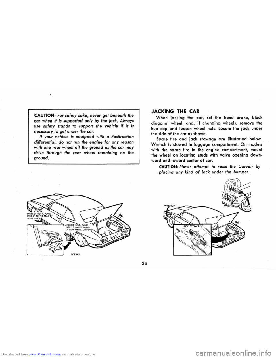 CHEVROLET CORVAIR 1986 2.G Owners Manual Downloaded from www.Manualslib.com manuals search engine CAUTION: For safety sake, never get beneath the 
car when  it is supported  only by the jack.  Always 
use 
safety stancls  to support  the veh