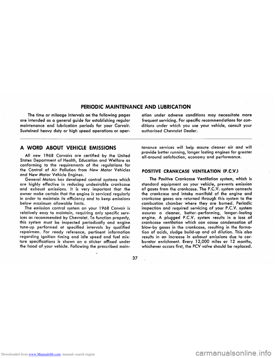 CHEVROLET CORVAIR 1986 2.G Owners Manual Downloaded from www.Manualslib.com manuals search engine PERIODIC MAINTENANCE AND LUBRICATION 
The time or mileage intervals on the following pages 
are intended as a general guide for establishing re