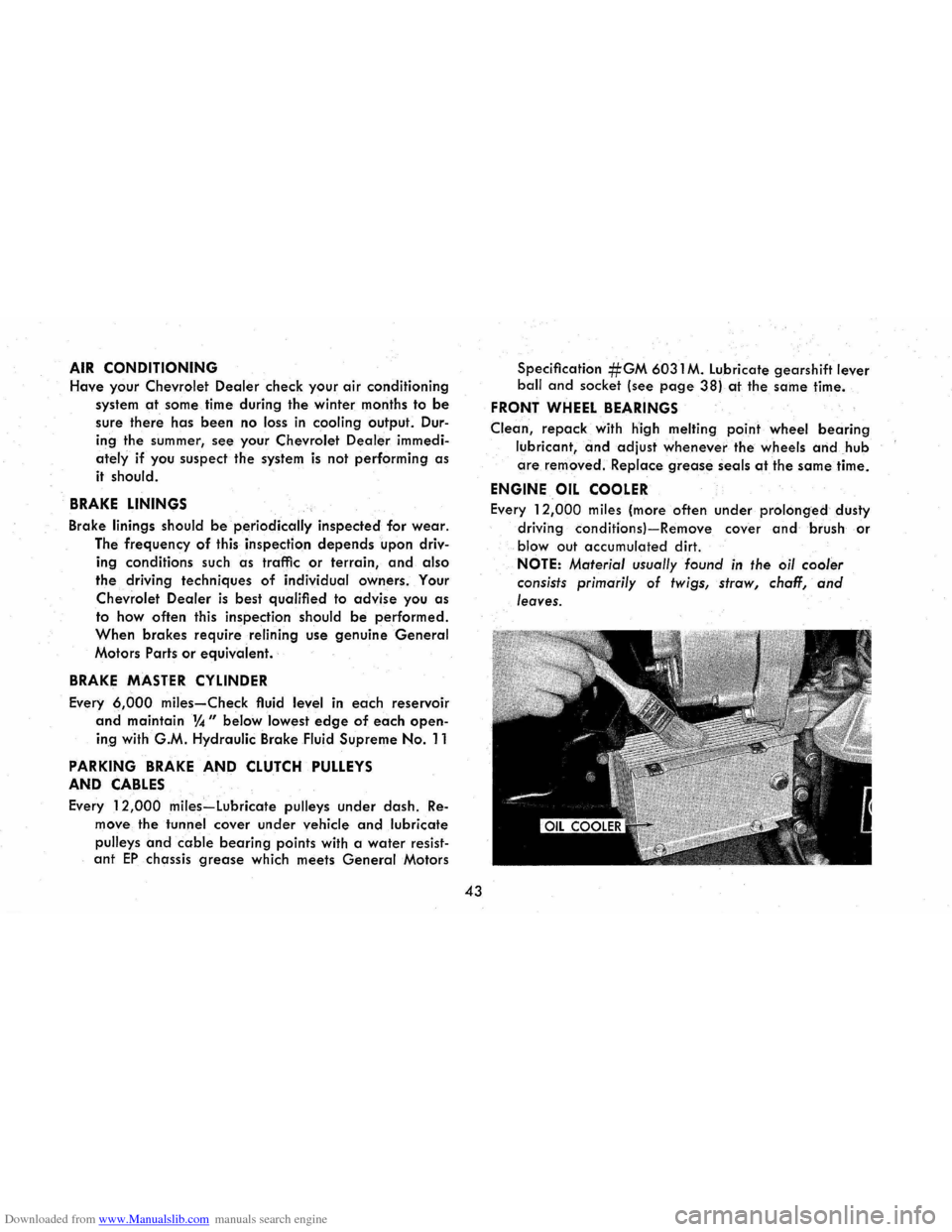 CHEVROLET CORVAIR 1986 2.G Owners Manual Downloaded from www.Manualslib.com manuals search engine AIR CONDITIONING 
Have your Chevrolet Dealer check your air conditioning 
system 
at some  time during the winter  months to be 
sure there has
