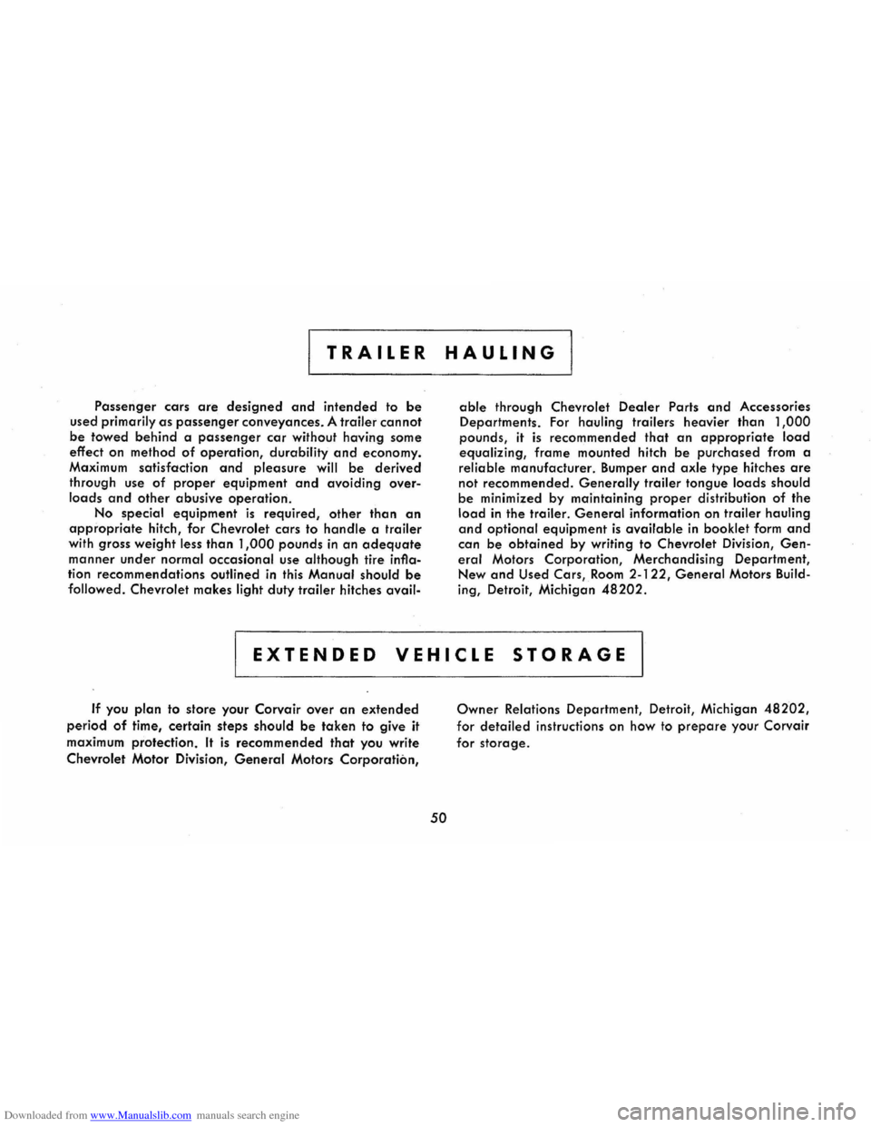 CHEVROLET CORVAIR 1986 2.G Owners Manual Downloaded from www.Manualslib.com manuals search engine TRAILER 
Passenger cars are designed and intended to be 
used primarily as passenger  conveyances.  A trailer cannot 
be towed behind a passeng