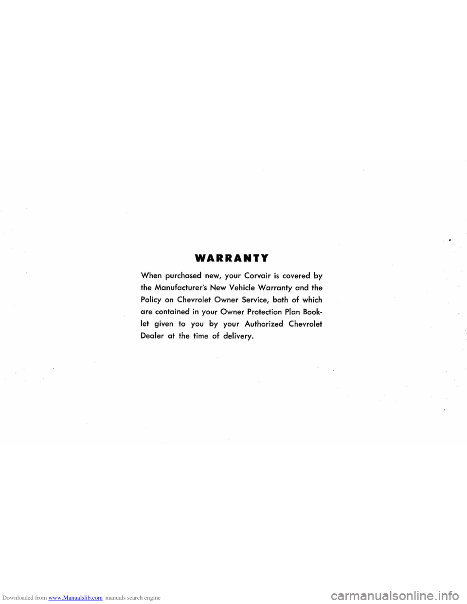CHEVROLET CORVAIR 1986 2.G Owners Manual Downloaded from www.Manualslib.com manuals search engine WARRANTY 
When purchased  new, your Corvair is covered  by 
the  Manufacturers  New 
Vehicle Warranty and the 
Policy on Chevrolet Owner Servi