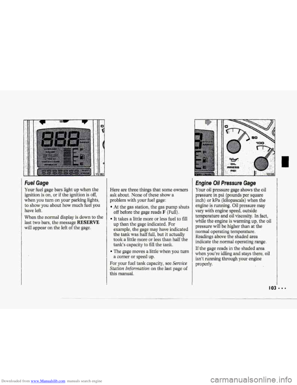 CHEVROLET CORVETTE 1993 4.G Owners Manual Downloaded from www.Manualslib.com manuals search engine Fuel Gage 
Your fuel gage bars light up when the- 
ignition ken, -or if the ignition  is off, 
wken you turn on your.parking lights, 
to’ sho