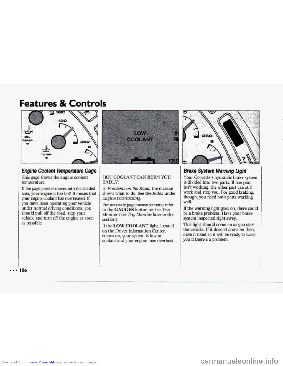 CHEVROLET CORVETTE 1993 4.G Owners Manual Downloaded from www.Manualslib.com manuals search engine Features & Controls 
This gage shows the engine coolant 
temperature, 
I If the gage pointer  moves-into  the  shaded 
area,  yow-engine  is  t