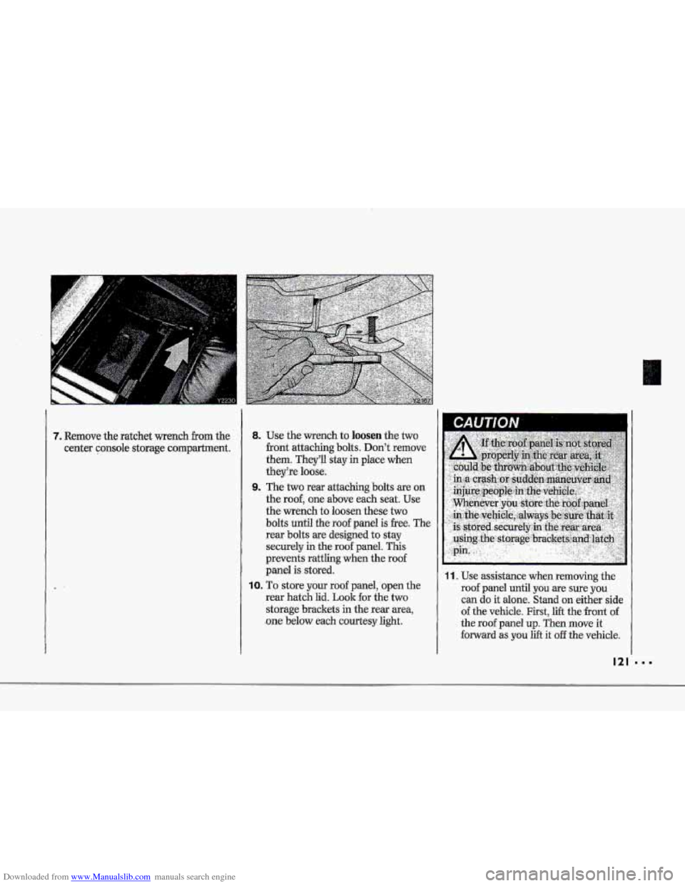 CHEVROLET CORVETTE 1993 4.G Owners Manual Downloaded from www.Manualslib.com manuals search engine T 
7. Remove the ratchet wench from the 
center console storage compartment. 
8. Use the-wrench to loosen the two 
-front  attaching  bolts.  D