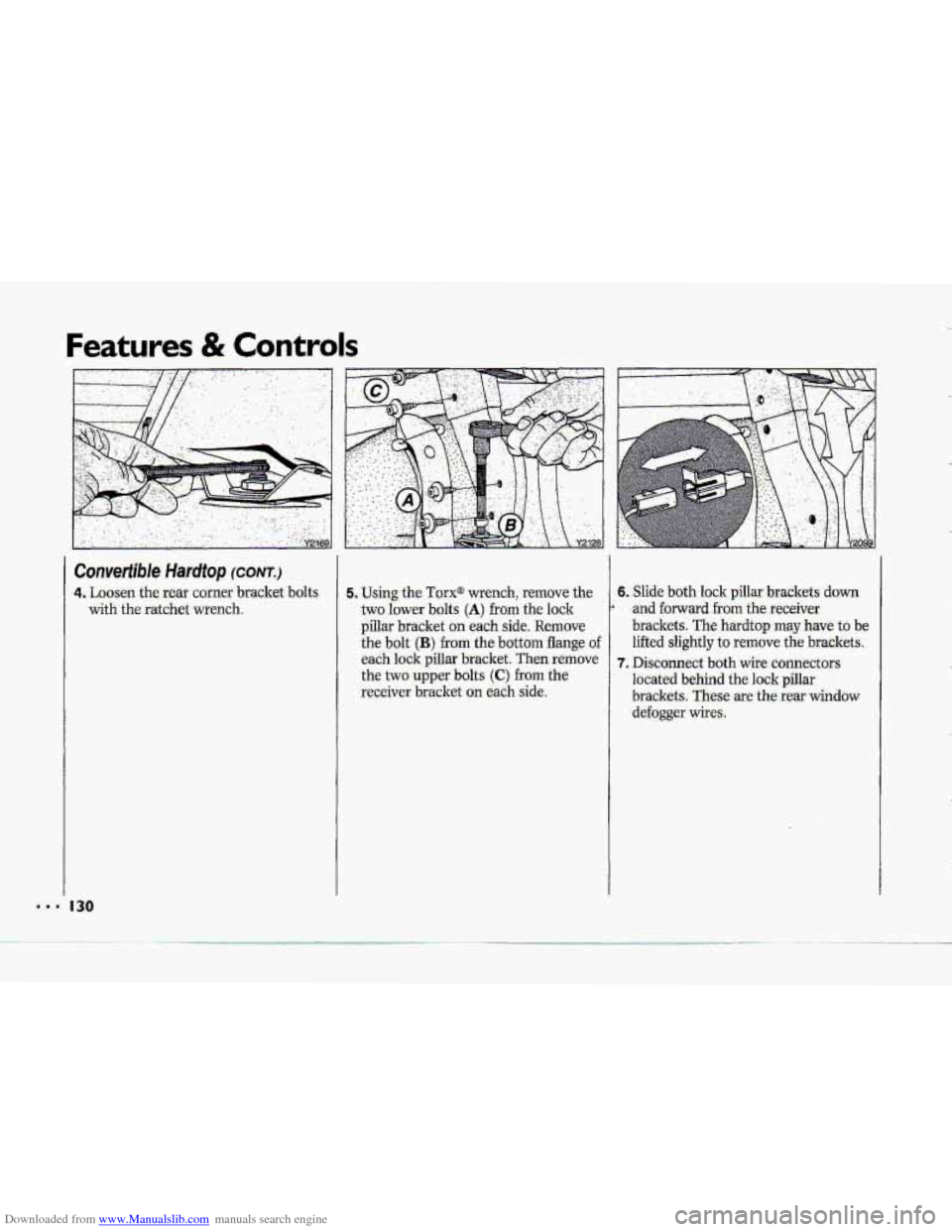 CHEVROLET CORVETTE 1993 4.G Owners Manual Downloaded from www.Manualslib.com manuals search engine ..I 
Features & Controls 
Convertiible Hardtop (CONT.) 
4. Loosen the rear  comer  bracket  bolts 
with  the ratchet  wrench. 
130 
5. Using th