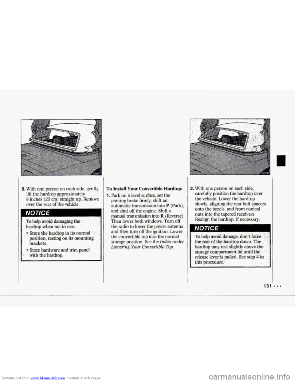 CHEVROLET CORVETTE 1993 4.G Owners Manual Downloaded from www.Manualslib.com manuals search engine .- 
c 
. 
NOTICE 
To Install Your Convertible  Hardtop: 
1. Park on a level  surface,  set the 
parking brake fimily, shift an 
automatic  tra