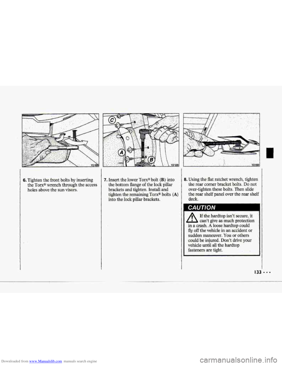 CHEVROLET CORVETTE 1993 4.G Owners Manual Downloaded from www.Manualslib.com manuals search engine 6. :Tighten the front  bolts by inserting 
the Torx@wrench,  through the access 
holes 
above the sun visors. 
7. Insert the lower TorX@ bolt (
