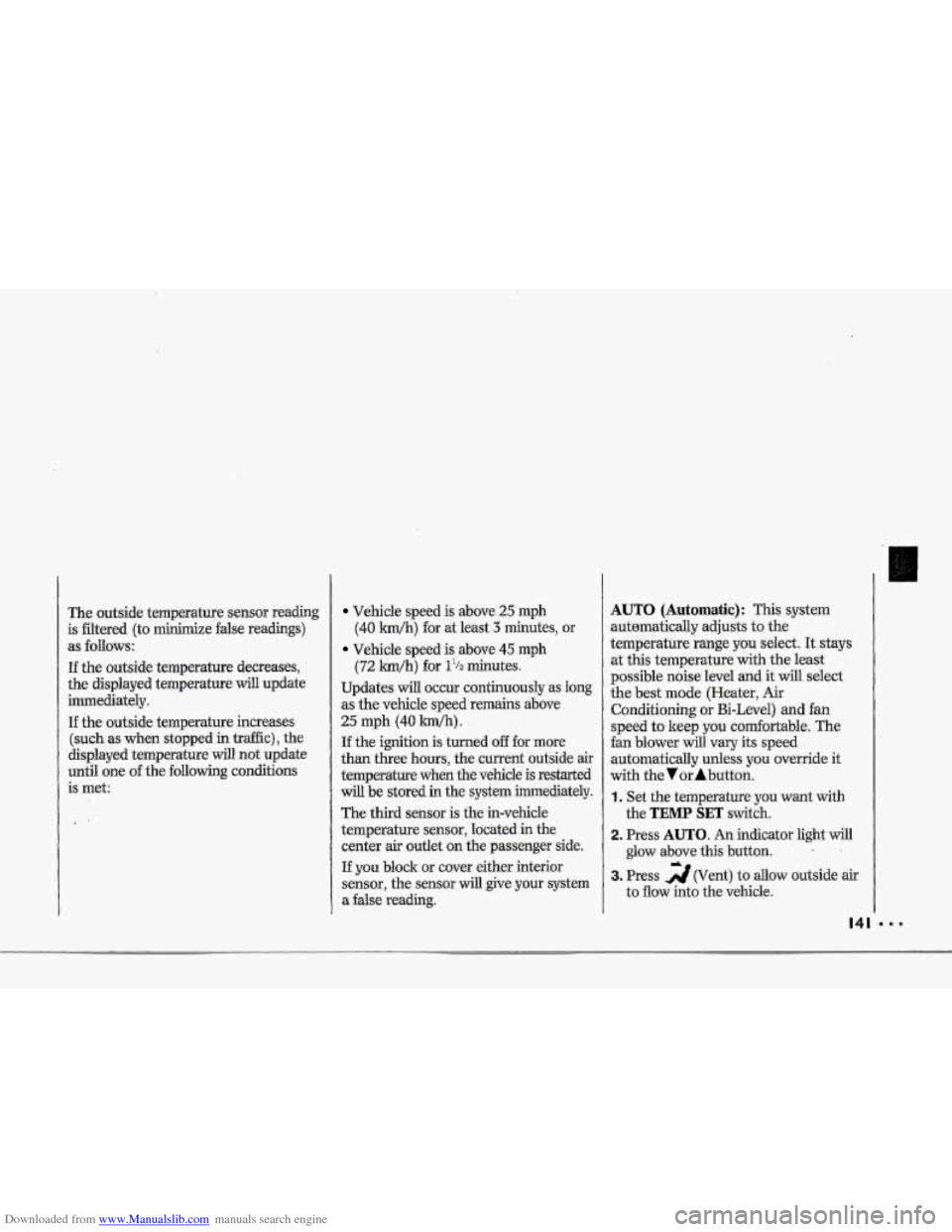 CHEVROLET CORVETTE 1993 4.G Owners Manual Downloaded from www.Manualslib.com manuals search engine 4 
$" 
i i 
I i 
?- i 
i 
i I 
r I 
r" 
! 
The  outside  ternperatufe  sensor  reading 
is  filtered  (to  minimize  false  readings) 
as follo