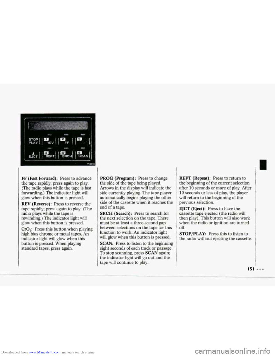 CHEVROLET CORVETTE 1993 4.G Owners Manual Downloaded from www.Manualslib.com manuals search engine 0 
FF (Fast Forward): Press to advance 
the  tape  rapidly;  press  again  to play. 
(The radio  plays  while  the  tape 
is fast 
forwarding.)