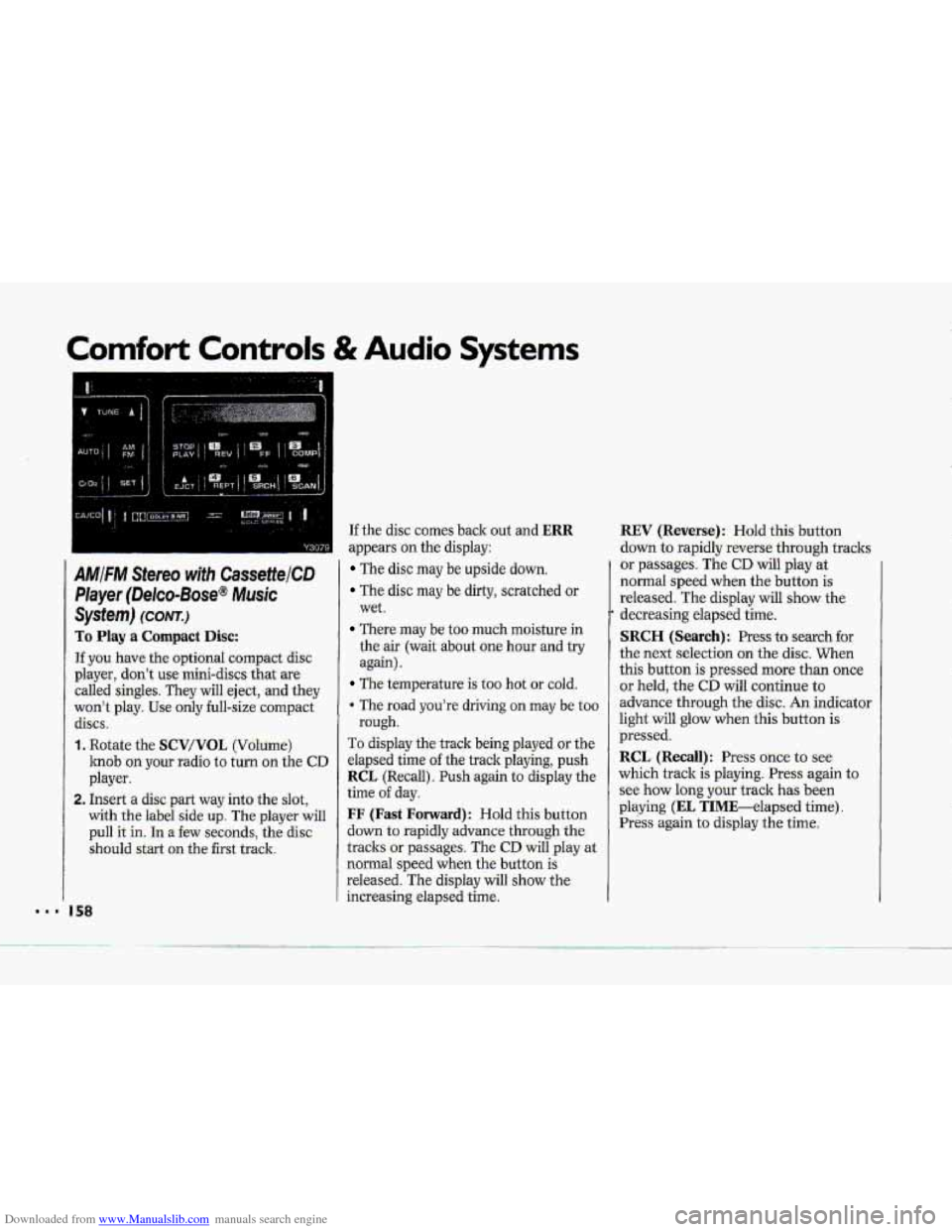 CHEVROLET CORVETTE 1993 4.G Owners Manual Downloaded from www.Manualslib.com manuals search engine Comfort Controls & Audio Systems 
AMIFM Stereo with CassettelCD 
Player  (Delco-Bose@ 
Music 
System) (CONTJ 
To Play a Compact Disc: 
Tf you  