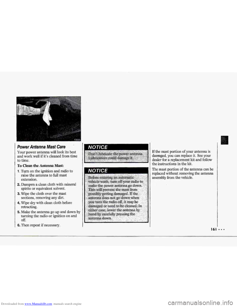 CHEVROLET CORVETTE 1993 4.G Owners Manual Downloaded from www.Manualslib.com manuals search engine p" 
i" 
Power Antenna Mast care 
I I 
To Clean  the Antenna Mast: 
1. Turn on the ignition  and radio to 
raise the antenna to full mast 
exten