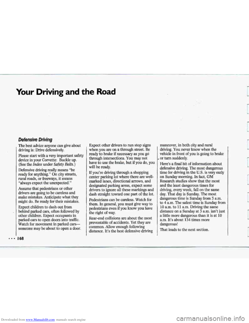 CHEVROLET CORVETTE 1993 4.G Owners Manual Downloaded from www.Manualslib.com manuals search engine 111 
Your Driving and the Road 
Defensive Driving 
The best  advice  anyone  can  give  about 
driving 
is: Drive  defensively. 
Please  start 