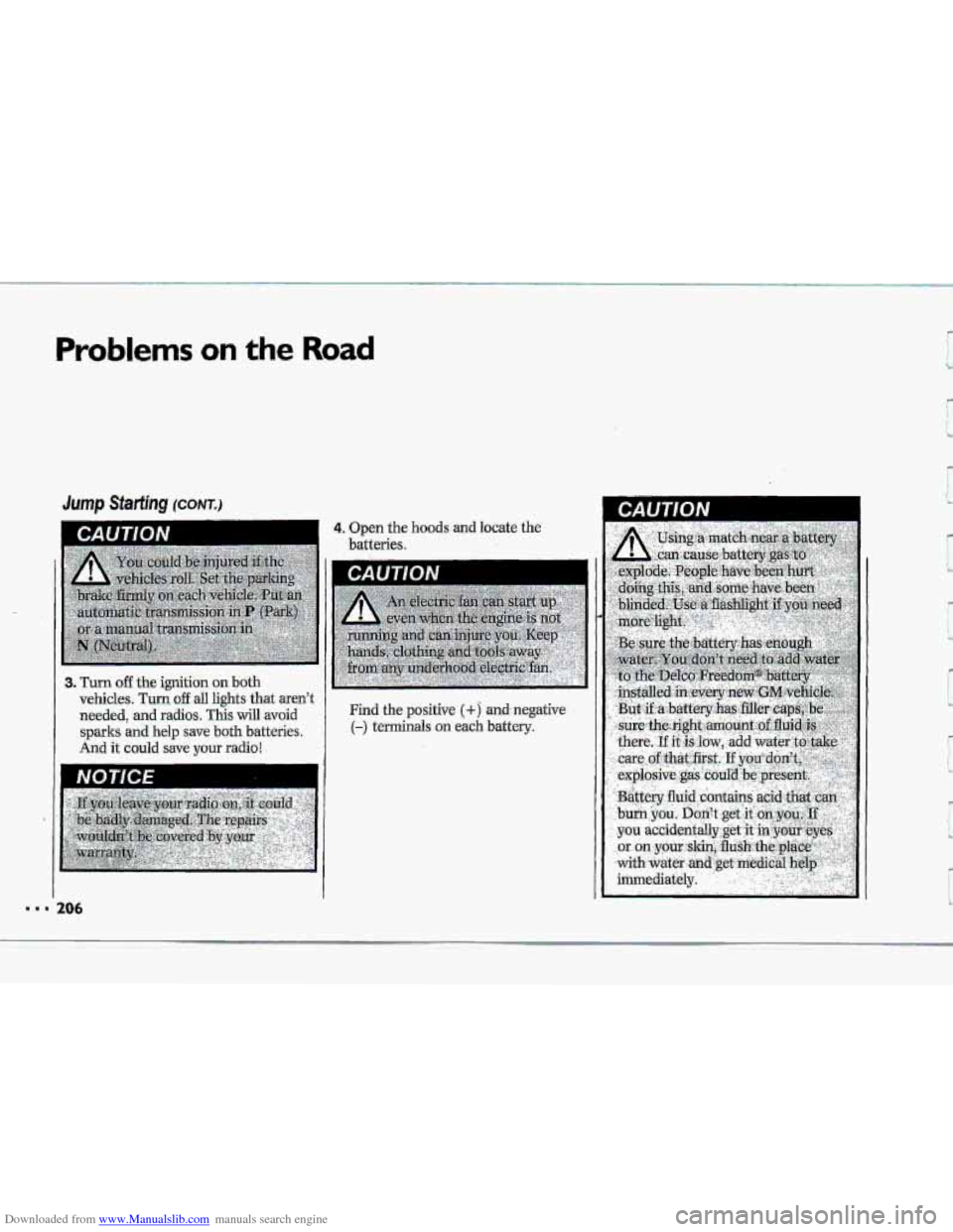 CHEVROLET CORVETTE 1993 4.G Owners Manual Downloaded from www.Manualslib.com manuals search engine Problems on the Road 
3. Turn off the ignition on both 
vehicles. Turn off all  lights that aren’t 
needed,  and  radios. 
This will avoid 
s