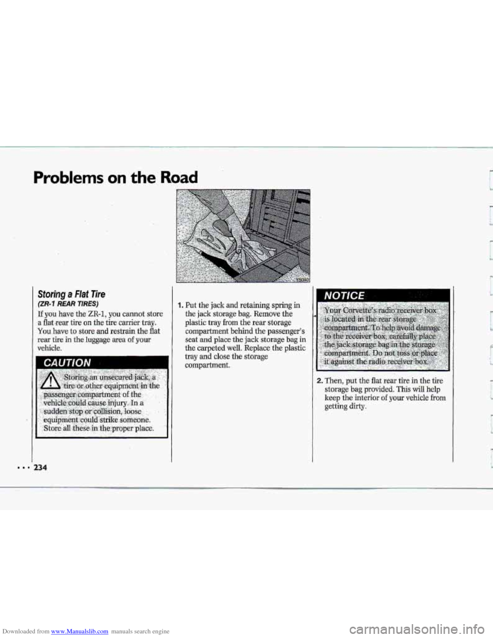 CHEVROLET CORVETTE 1993 4.G Owners Manual Downloaded from www.Manualslib.com manuals search engine Problems on tne Road 
Storing a Flat Tire 
(ZR-3 REAR TIRES) 
If you  have the ZR-1, you cannot  store 
3 flat ,rear tire on the tire carrier t