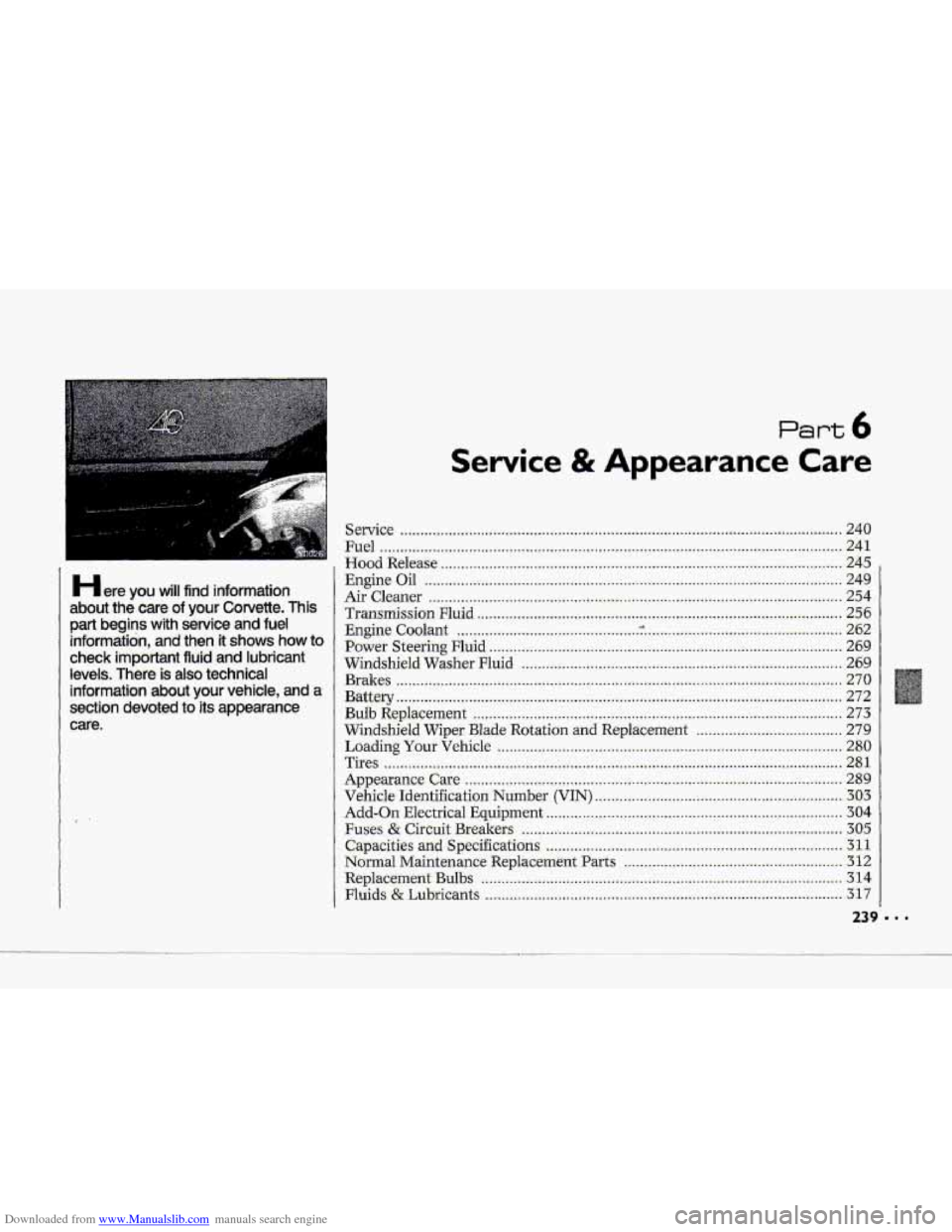 CHEVROLET CORVETTE 1993 4.G Owners Manual Downloaded from www.Manualslib.com manuals search engine P 
I 
H ere you will find  information 
about 
the care:  of your Corvette. This 
part begins with  service  and fuel 
information,  andthen it
