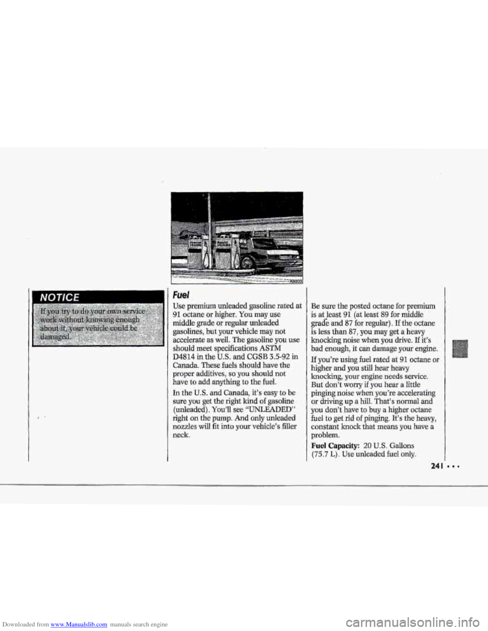 CHEVROLET CORVETTE 1993 4.G Owners Manual Downloaded from www.Manualslib.com manuals search engine !-- i 
F I 
Fael 
Use premium ,unleadedgasohe  rated at 
91 octane higher, You may use 
middle grade or rcgultir unleaded 
gasolines,  but- 
yo