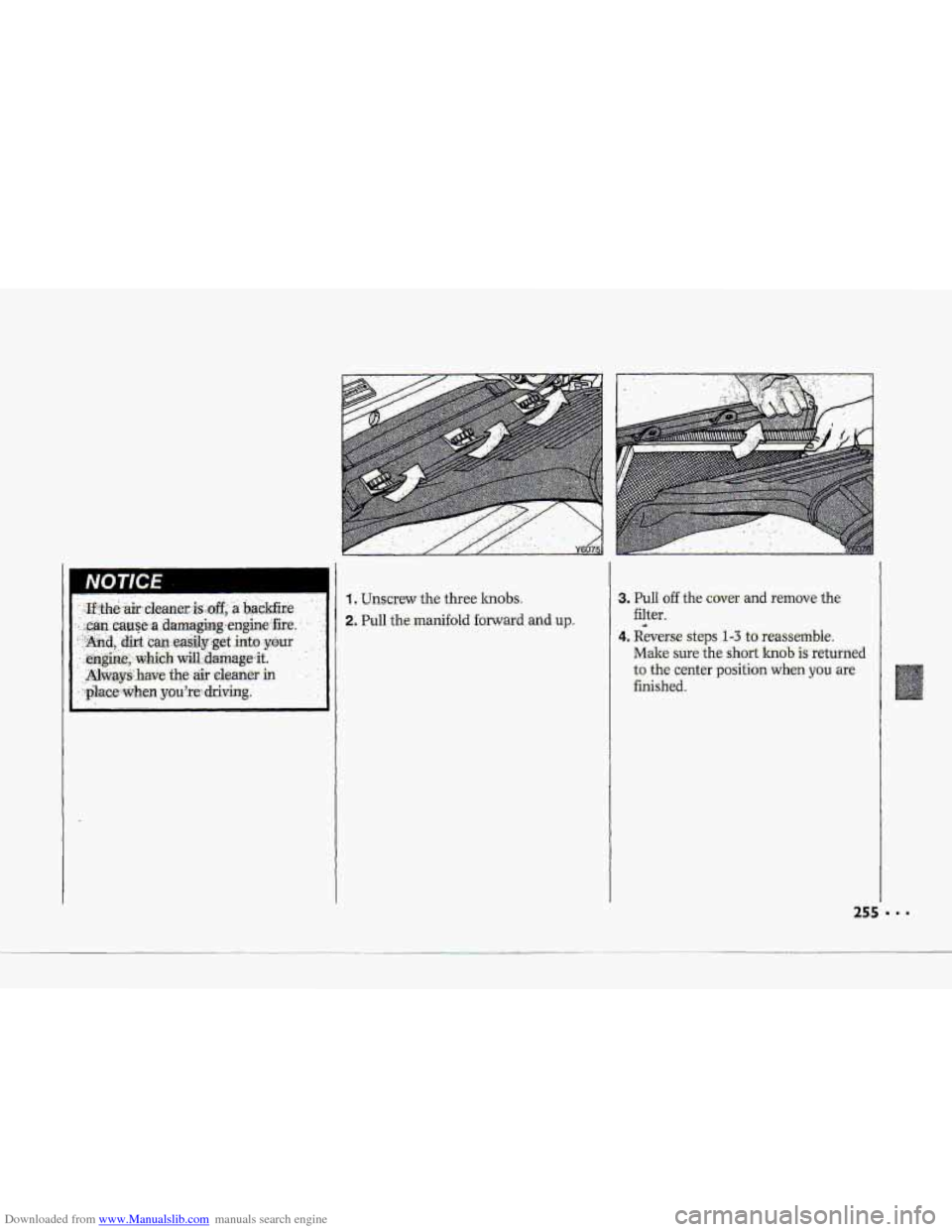 CHEVROLET CORVETTE 1993 4.G Owners Manual Downloaded from www.Manualslib.com manuals search engine I. Unscrew the three. lambs. 
2.. Pull  -the manifold forward arid up- 
3. Pull off -the cover -and removethe 
4. Reverse steps -1-3 to reas-se