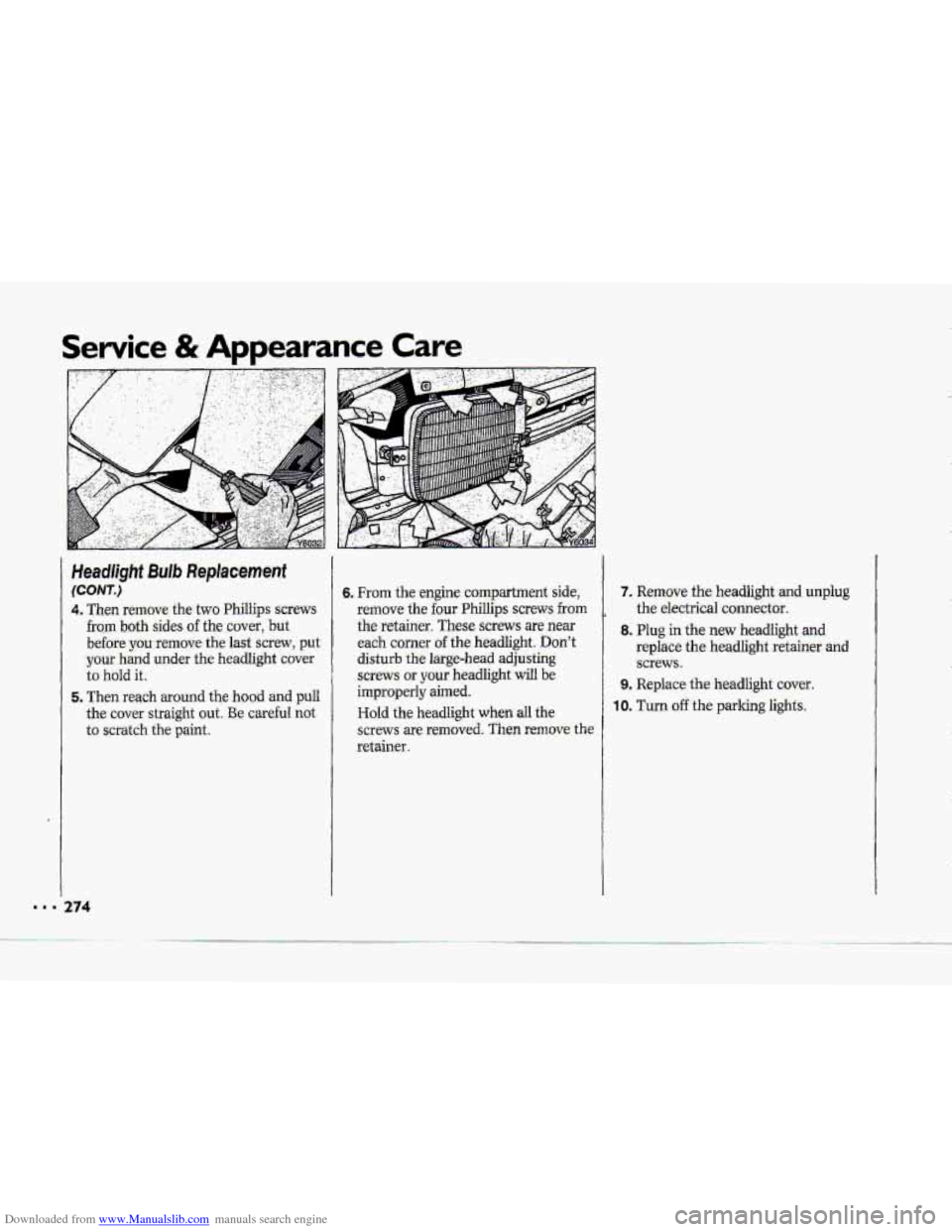 CHEVROLET CORVETTE 1993 4.G Owners Manual Downloaded from www.Manualslib.com manuals search engine Se,rvice & Appearance Care 
Headlight Bulb Replacement 
(CON7") 
4. Then  remove the two Phillips screws 
from both sides of the cover, but 
be