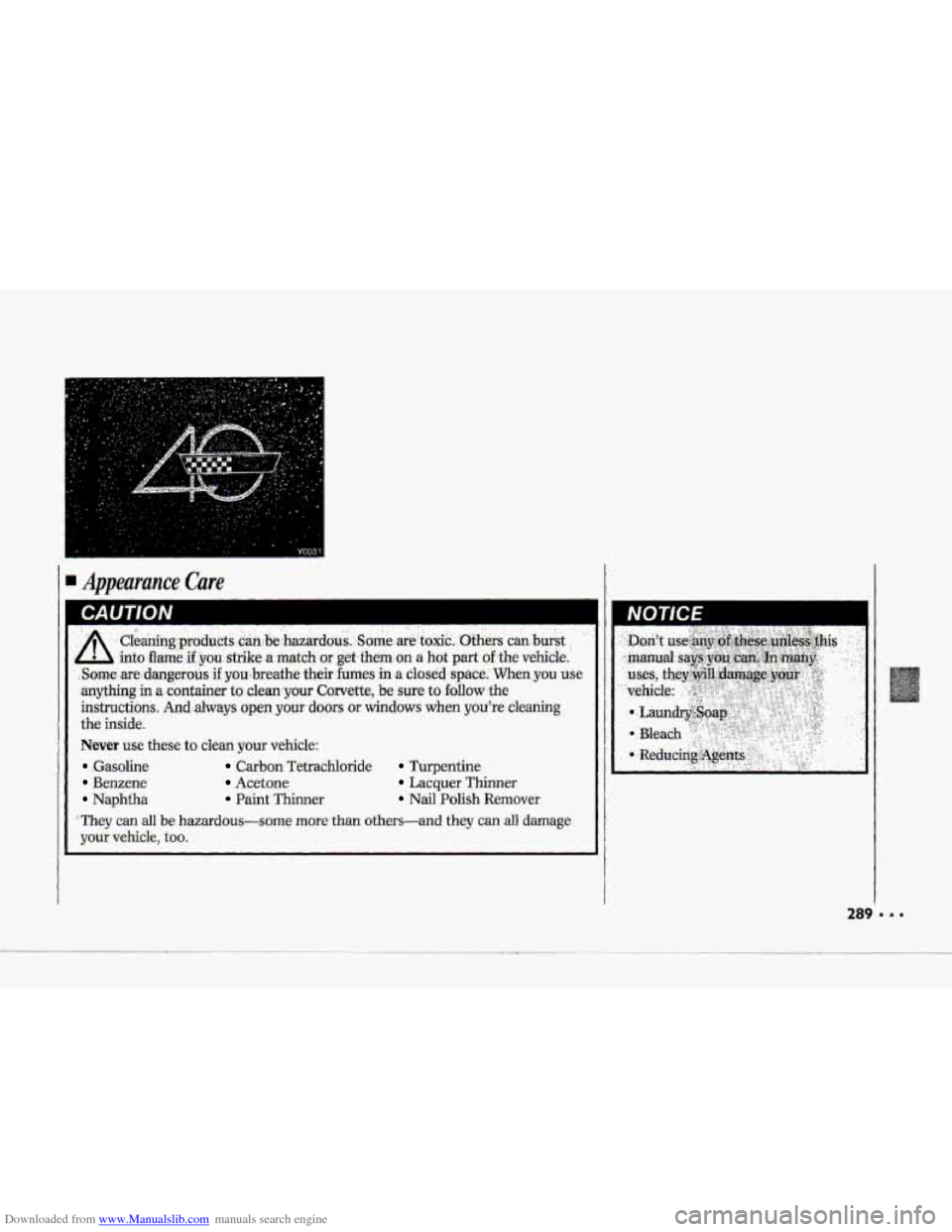 CHEVROLET CORVETTE 1993 4.G Owners Manual Downloaded from www.Manualslib.com manuals search engine I 
Never use these to clean your vehicle: 
:Gasoline 
Benzene 
Naphtfia- 
Carban Tetrachloride Turpentine 
Acetone Lacquer Thinner 
Paint Thinn