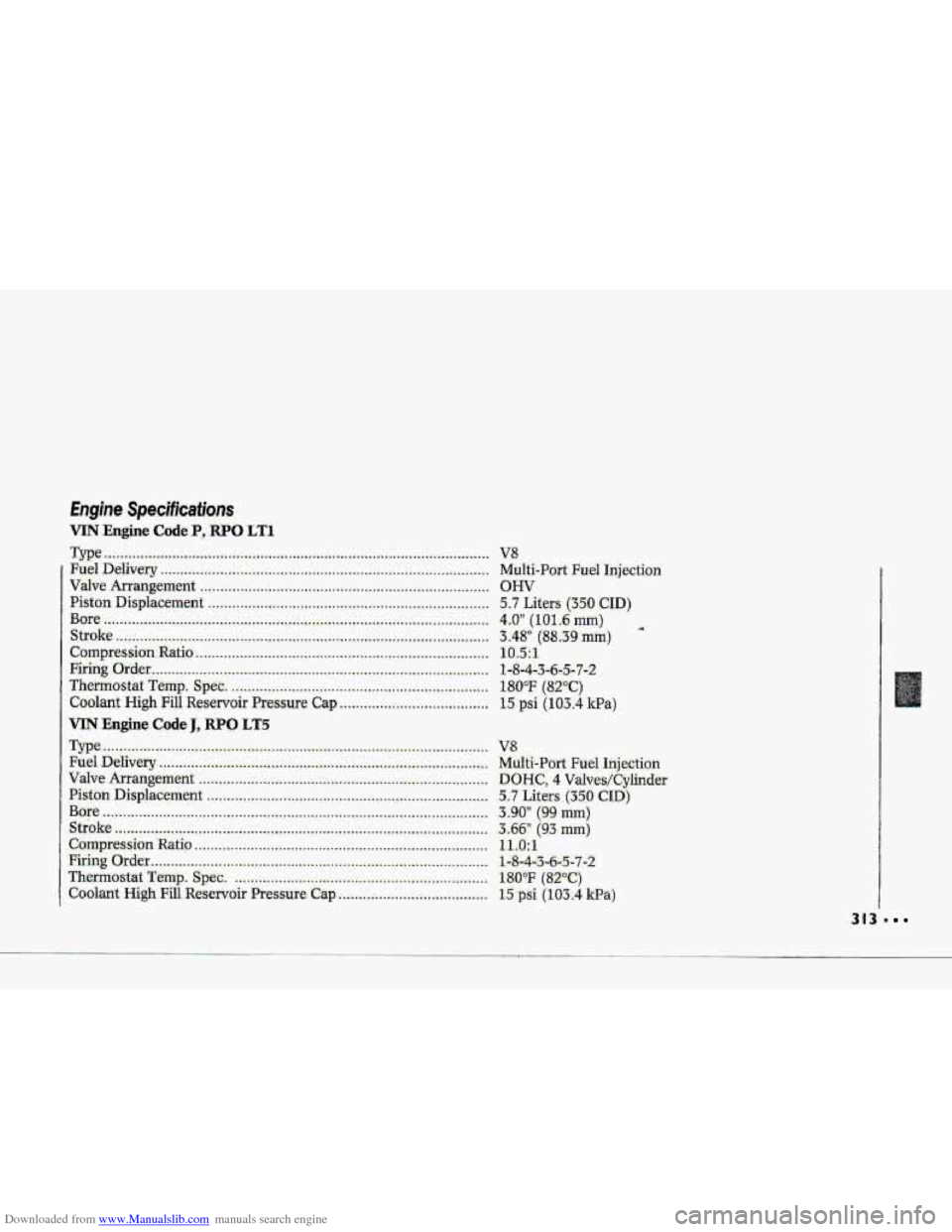 CHEVROLET CORVETTE 1993 4.G Owners Manual Downloaded from www.Manualslib.com manuals search engine V8 
Multi-Part Fuel Injection 
OHV 
5.7 Lit-ers (350 CID) 
4-.0" (lQ1.6~mm) 
3.48" (8.8.39m.m) 
19.511 
180°F (820C) 
15 psi (103.4 Wa) 
d 
1