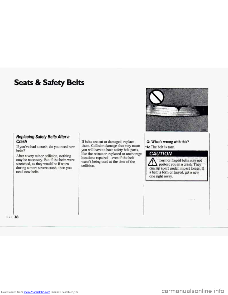 CHEVROLET CORVETTE 1993 4.G Owners Manual Downloaded from www.Manualslib.com manuals search engine Seats & Safety Belts 
Replacing Safety Belts  After a 
Crash 
If youve  had a crash, do you need new 
belt-s?  
After -a very minor  cbllisio